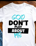 God Don’t Play About Me™ Tee