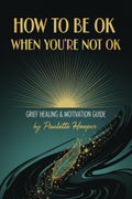How to Be OK When You're Not OK by Paulette Hooper